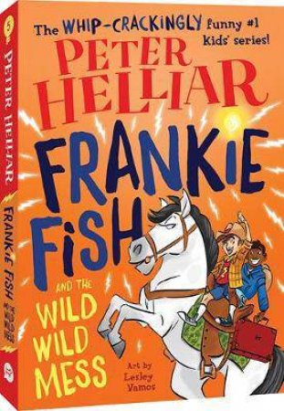 Frankie Fish And The Wild Wild Mess by Peter Helliar & Lesley Vamos