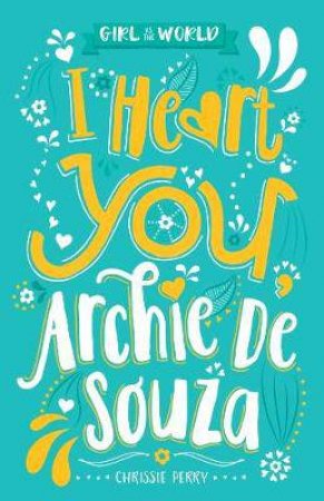 Girl vs. The World: I Heart You, Archie de Souza by Chrissie Perry