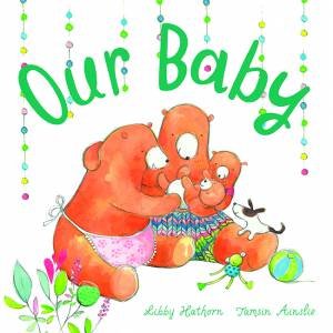 Our Baby by Libby Hathorn & Tamsin Ainslie