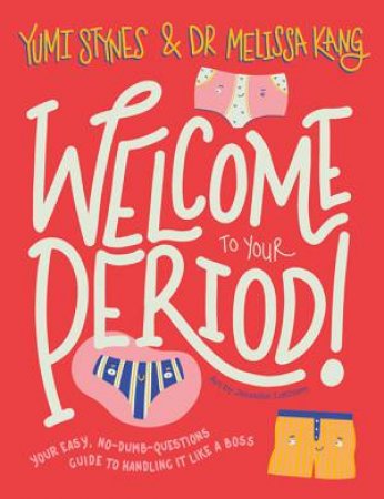 Welcome To Your Period by Yumi Stynes & Melissa Kang