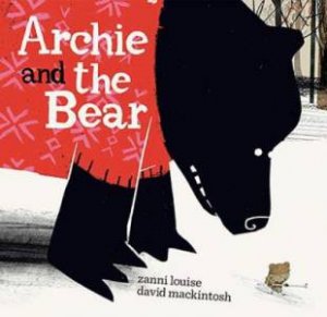 Archie And The Bear by Zanni Louise & David Mackintosh