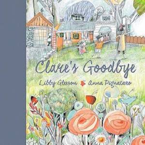 Clare's Goodbye by Libby Gleeson & Anna Pignataro