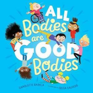 All Bodies Are Good Bodies by Charlotte Barkla & Erica Salcedo