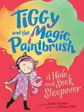 Tiggy And The Magic Paintbrush A Hide And Seek Sleepover