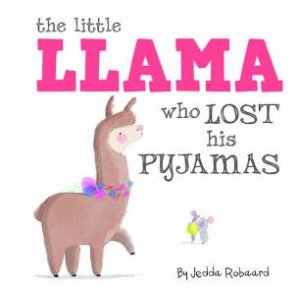 The Little Llama Who Lost His Pyjamas by Jedda Robaard