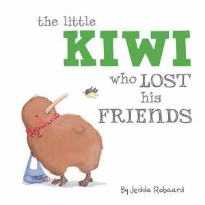 The Little Kiwi Who Lost His Friends by Jedda Robaard