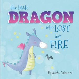 The Little Dragon Who Lost Her Fire by Jedda Robaard