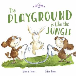 A Big Hug Book: The Playground Is Like A Jungle by Shona Innes & Írisz Agócs