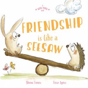 A Big Hug Book: Friendship Is Like A Seesaw by Shona Innes & Írisz Agócs