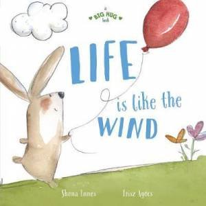 A Big Hug Book: Life Is Like The Wind by Shona Innes & Írisz Agócs