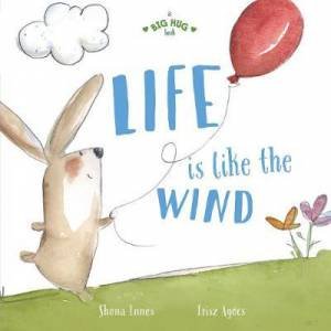 A Big Hug Book: Life Is Like The Wind by Shona Innes & risz Agcs