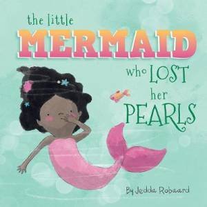 The Little Mermaid Who Lost Her Pearls by Jedda Robaard