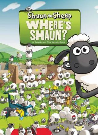 Where’s Shaun? A Search And Find Activity Book by Various
