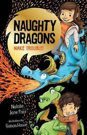 Naughty Dragons Make Trouble! by Natalie Jane Prior & Simon Howe