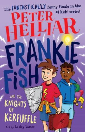 Frankie Fish And The Knights Of Kerfuffle by Peter Helliar & Lesley Vamos