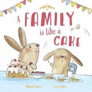 A Big Hug Book: A Family Is Like A Cake by Shona Innes & risz Agcs