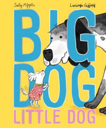 Big Dog, Little Dog by Sally Rippin & Lucinda Gifford