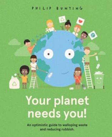 Your Planet Needs You! by Philip Bunting