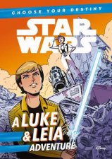 Star Wars Choose Your Destiny A Luke  Leia Adventure