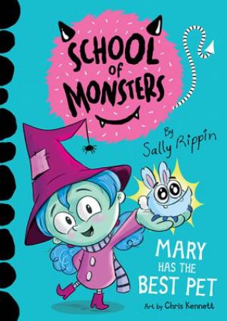 School Of Monsters: Mary Has The Best Pet by Sally Rippin & Chris Kennett