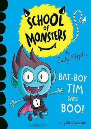School Of Monsters: Bat-Boy Tim says BOO! by Sally Rippin & Chris Kennett