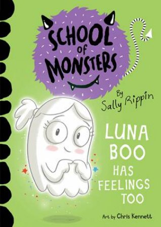 School Of Monsters: Luna Boo Has Feelings Too by Sally Rippin & Chris Kennett