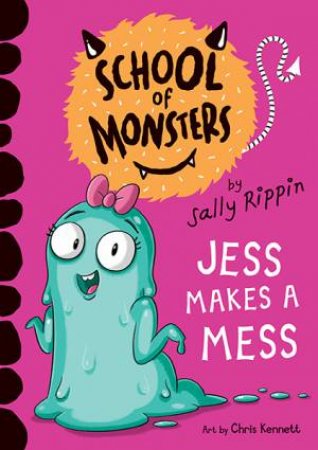 School Of Monsters: Jess Makes A Mess by Sally Rippin & Chris Kennett