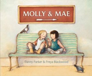 Molly And Mae by Freya Blackwood & Danny Parker