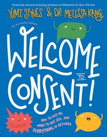 Welcome To Consent by Yumi Stynes & Melissa Kang