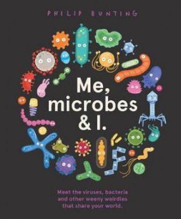 Me, Microbes And I by Philip Bunting