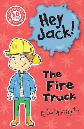 Hey Jack!: The Fire Truck by Sally Rippin