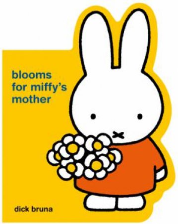 Blooms For Miffy's Mother by Dick Bruna