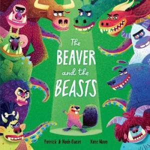 The Beaver And The Beasts by Patrick Guest & Noah Guest & Kate Moon