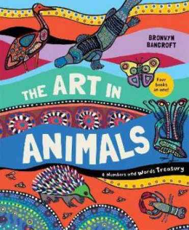 The Art In Animals: A Numbers And Words Treasury by Bronwyn Bancroft