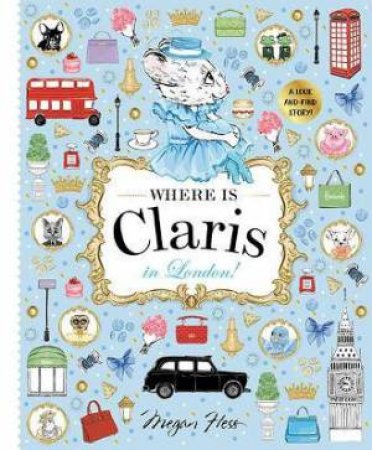 Where Is Claris In London! by Megan Hess
