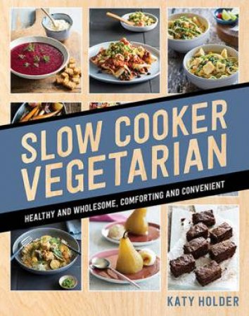 Slow Cooker Vegetarian by Katy Holder