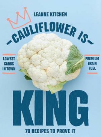 Cauliflower is King by Leanne Kitchen