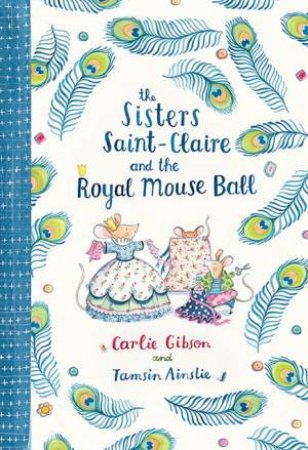 The Sisters Saint-Claire and the Royal Mouse Ball by Carlie Gibson & Tamsin Ainslie