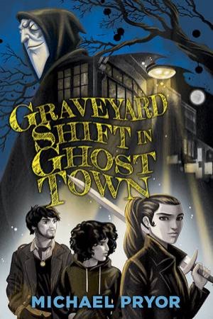 Graveyard Shift In Ghost Town by Michael Pryor