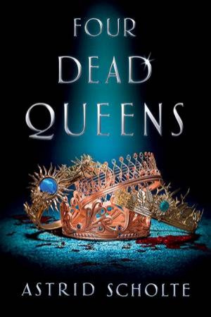 Four Dead Queens by Astrid Scholte