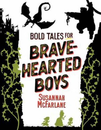 Bold Tales For Brave-Hearted Boys by Matt Huynh & Brenton McKenna & Simon Howe & Louie Joyce & Susannah McFarlane