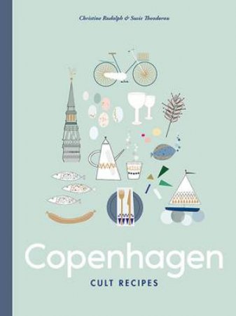 Copenhagen Cult Recipes by Christine Rudolph & Susie Theodorou