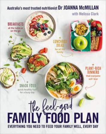 The Feel-Good Family Food Plan by Joanna McMillan & Melissa Clark