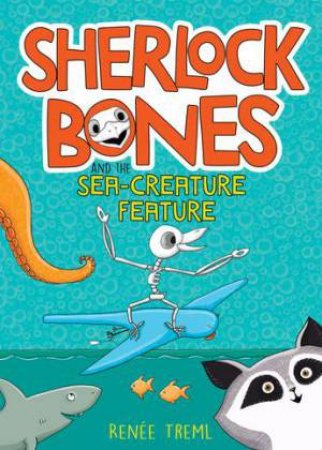 Sherlock Bones And The Sea-Creature Feature by Renee Treml