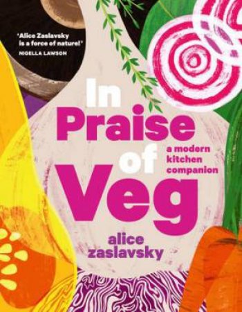 In Praise Of Veg by Alice Zaslavsky