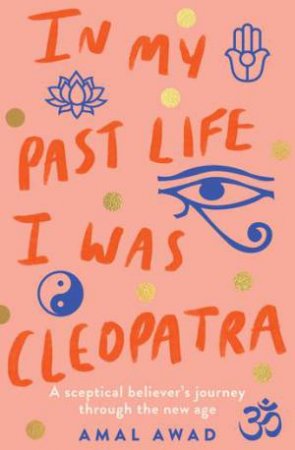 In My Past Life I Was Cleopatra by Amal Awad