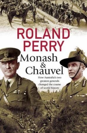Monash And Chauvel by Roland Perry