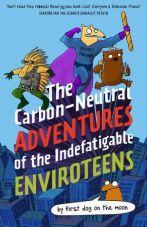 The Carbon-Neutral Adventures Of The Indefatigable Enviroteens by First Dog On The Moon
