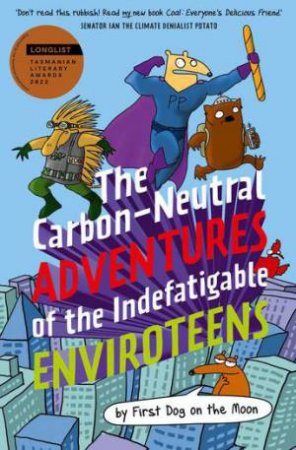 The Carbon-Neutral Adventures Of The Indefatigable Enviroteens by First Dog On The Moon