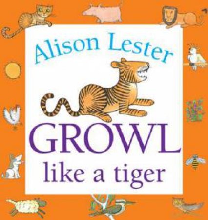 Growl Like A Tiger by Alison Lester